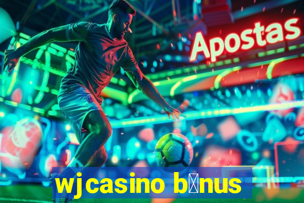 wjcasino b么nus